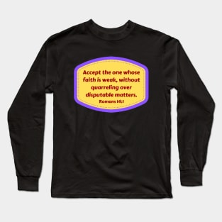 Bible Verse Romans 14:1 Long Sleeve T-Shirt